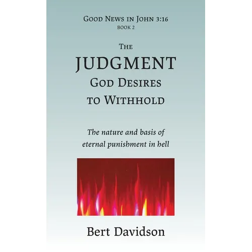 The Judgment God Desires to Withhold: The nature and basis of eternal punishment in hell - Hardcover