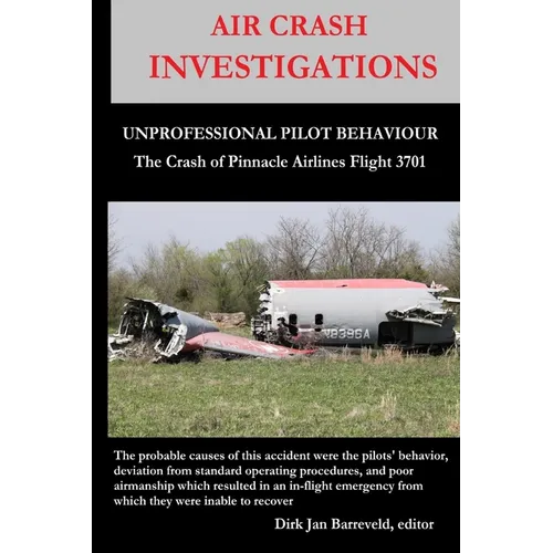 AIR CRASH INVESTIGATIONS - UNPROFESSIONAL PILOT BEHAVIOUR - Crash of Pinnacle Airlines Flight 3701 - Paperback