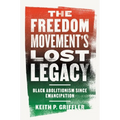 The Freedom Movement's Lost Legacy: Black Abolitionism Since Emancipation - Hardcover