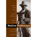 Native Pathways: American Indian Culture and Economic Development in the Twentieth Century - Paperback