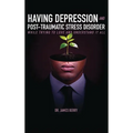 Having Depression & Post Traumatic Stress Disorder - Hardcover