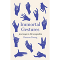 Immortal Gestures: Journeys in the Unspoken - Hardcover