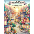 Adorable Town Coloring Book: Discover the magic of small-town life as you color through pages of adorable towns, each brimming with character and q - Paperback