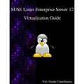 SUSE Linux Enterprise Server 12 - Virtualization Guide - Paperback