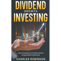 Dividend Growth Investing: How to Build Future Income Streams Using Dividend Aristocrats - Paperback