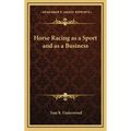 Horse Racing as a Sport and as a Business - Hardcover