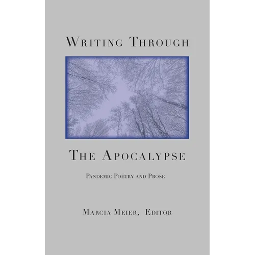 Writing Through the Apocalypse: Pandemic Poetry and Prose - Paperback