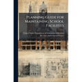 Planning Guide for Maintaining School Facilities - Paperback