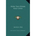 How the Other Half Lives - Hardcover