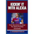 Kickin' It with Alexia: "From Barcelona to Glory: The Alexia Putellas Chronicles" - Paperback