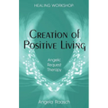 Creation of Positive Living: Angelic Request Therapy - Paperback