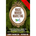 Magic Mirror Marketing: Your Practical Guide to Business Marketing - Paperback