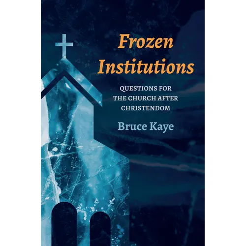 Frozen Institutions: Questions for the Church After Christendom - Paperback