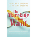 Marriage You Want: Moving beyond Stereotypes for a Relationship Built on Scripture, New Data, and Emotional Health - Hardcover