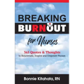Breaking Burnout for Nurse: 365 Quotes and Thoughts to Rejuvenate, Inspire and Empower Nurses - Paperback
