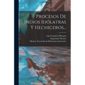 Procesos De Indios Idólatras Y Hechiceros... - Paperback