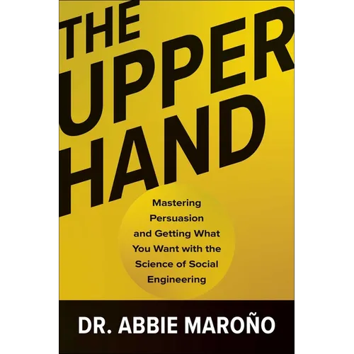 The Upper Hand: Mastering Persuasion and Getting What You Want with the Science of Social Engineering - Hardcover