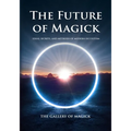 The Future of Magick: Ideas, Secrets, and Methods of Modern Occultism - Paperback