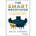 The Smart Negotiator: Unlocking the Power of AI and Human Insight in Effective Deal-Making - Hardcover