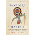 Wonders and Rarities: The Marvelous Book That Traveled the World and Mapped the Cosmos - Paperback