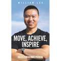 Move, Achieve, Inspire: Unlock Your Ultimate Potential - Paperback