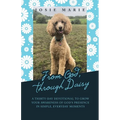 From God, Through Daisy: A Thirty-Day Devotional to Grow Your Awareness of God's Presence in Simple, Everyday Moments - Paperback