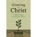 Growing in Christ: 5 Biblical Steps for Enduring Growth - Paperback