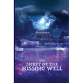 The Secret of the Missing Well - Paperback