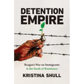Detention Empire: Reagan's War on Immigrants and the Seeds of Resistance - Paperback