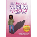 I Didn't Want to Become Muslim, Then Snapchat Happened (4-Year Anniversary Edition) - Paperback