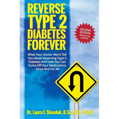 Reverse Type 2 Diabetes FOREVER: What Your Doctor Won't Tell You About Reversing Type 2 Diabetes And How You Can Come Off Your Medications Once And Fo - Paperback