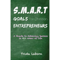 S.M.A.R.T Goals For Christian Entrepreneurs: Achieve Success in ALL Areas of Life - Paperback