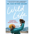 Wild Life: A Scientist's Journey from Dreams to Purpose - Paperback