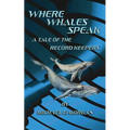 Where Whales Speak, A Tale of the Record Keepers - Paperback
