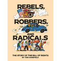 Rebels, Robbers, and Radicals: The Story of the Bill of Rights - Hardcover