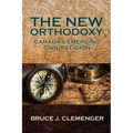 The New Orthodoxy: Canada's Emerging "Civil Religion" - Paperback