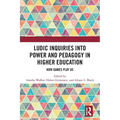 Ludic Inquiries Into Power and Pedagogy in Higher Education: How Games Play Us - Paperback