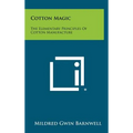 Cotton Magic: The Elementary Principles of Cotton Manufacture - Hardcover