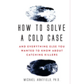 How to Solve a Cold Case: And Everything Else You Wanted to Know about Catching Killers - Paperback