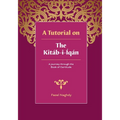 A Tutorial on the Kitab-i-Iqan - Paperback