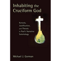 Inhabiting the Cruciform God: Kenosis, Justification, and Theosis in Paul's Narrative Soteriology - Paperback
