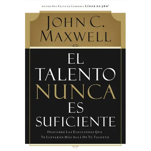 El Talento Nunca Es Suficiente: Descubre Las Elecciones Que Te Llevarán Más Allá de Tu Talento - Paperback