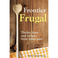 Frontier Frugal: Thrifty Hints and Recipes from Times Past - Paperback