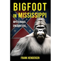 Bigfoot in Mississippi: Mysterious Encounters - Paperback
