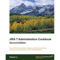 Jira 7 Administration Cookbook - Second Edition: Over 80 hands-on recipes to help you efficiently administer, customize, and extend your JIRA 7 implem - Paperback