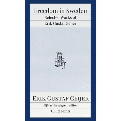 Freedom in Sweden: Selected Works of Erik Gustaf Geijer: Selected Works of Erik Gustav - Paperback
