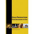 Gold Production from Beginning to End: What Gold Companies Do to Get the Shiny Metal into our Hands - Paperback