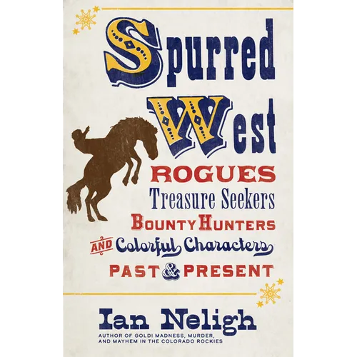 Spurred West: Rogues, Treasure Seekers, Bounty Hunters, and Colorful Characters Past and Present - Hardcover
