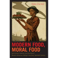 Modern Food, Moral Food: Self-Control, Science, and the Rise of Modern American Eating in the Early Twentieth Century - Paperback