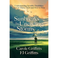 Sunbreaks in Unending Storms: Understanding Invisible Disabilities, How to Thrive There, and How to Help - Paperback